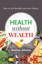 Health Without Wealth: How to Eat Healthy and Save Money - Paperback