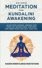 Guided Meditation for Kundalini Awakening: Align Your Chakras, Awaken Your Third Eye, Become More Confident, Find Inner Peace, Develop Mindfulness, an - Paperback