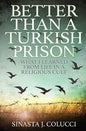Better Than a Turkish Prison: What I Learned From Life in a Religious Cult - Paperback