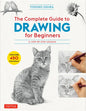 The Complete Guide to Drawing for Beginners: 21 Step-By-Step Lessons - Over 450 Illustrations! - Paperback