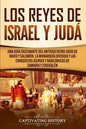 Los Reyes de Israel y Judá: Una guía fascinante del antiguo reino judío de David y Salomón, la monarquía dividida y las conquistas asirias y babilónic - Paperback