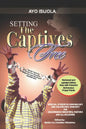 Setting The Captives Free: A biblical Studies in Demonology and Deliverance For Deliverance Ministers, Pastors and All Believers - Paperback