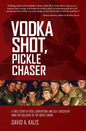 Vodka Shot, Pickle Chaser: A True Story of Risk, Corruption, and Self-Discovery Amid the Collapse of the Soviet Union - Paperback