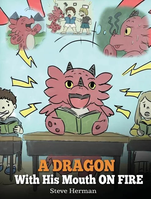 A Dragon With His Mouth On Fire: Teach Your Dragon To Not Interrupt. A Cute Children Story To Teach Kids Not To Interrupt or Talk Over People. - Hardcover