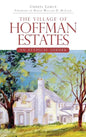 The Village of Hoffman Estates: An Atypical Suburb - Hardcover