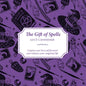The Gift of Spells: Conjure Your Best Self Forward and Enhance Your Magickal Life - Paperback