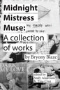 Midnight Mistress Muse: A collection of works - Paperback