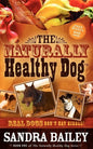 The Naturally Healthy Dog: Real Dogs Don't Eat Kibble! - Paperback