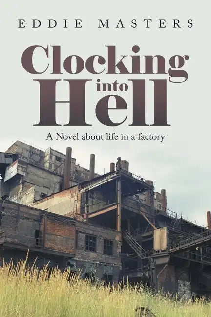 Clocking into Hell: A Novel About Life in a Factory - Paperback