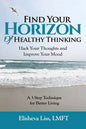 Find Your Horizon of Healthy Thinking: Hack Your Thoughts and Improve Your Mood a 3 Step Technique for Better Living - Paperback