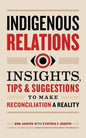 Indigenous Relations: Insights, Tips & Suggestions to Make Reconciliation a Reality - Paperback