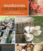 Mushroom Cultivation: An Illustrated Guide to Growing Your Own Mushrooms at Home - Paperback