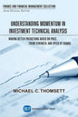 Understanding Momentum in Investment Technical Analysis: Making Better Predictions Based on Price, Trend Strength, and Speed of Change - Paperback