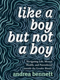 Like a Boy But Not a Boy: Navigating Life, Mental Health, and Parenthood Outside the Gender Binary - Paperback