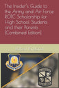 The Insider's Guide to the Army and Air Force ROTC Scholarship for High School Students and their Parents [Combined Edition] - Paperback