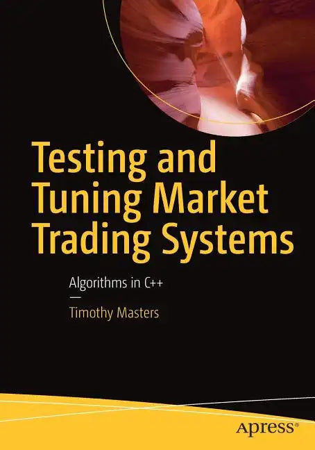 Testing and Tuning Market Trading Systems: Algorithms in C++ - Paperback