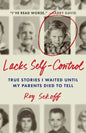 Lacks Self-Control: True Stories I Waited Until My Parents Died to Tell - Paperback