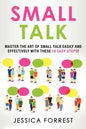 Small Talk: Master the Art of Small Talk Easily and Effectively with These 10 Easy Steps - Paperback