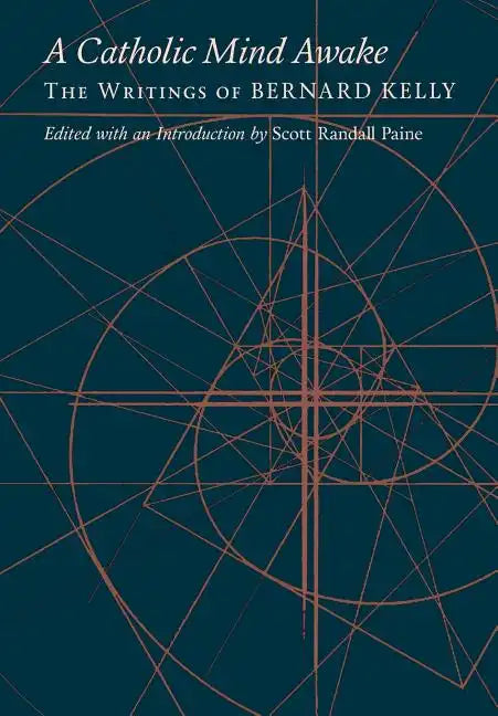 A Catholic Mind Awake: The Writings of Bernard Kelly - Hardcover