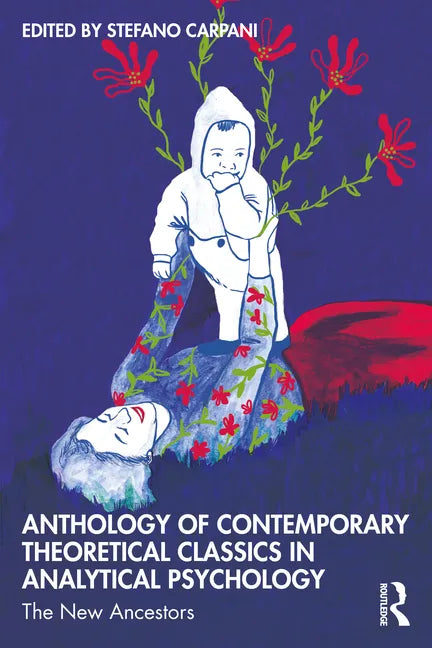 Anthology of Contemporary Theoretical Classics in Analytical Psychology: The New Ancestors - Paperback