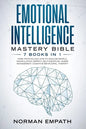 Emotional Intelligence Mastery Bible: 7 Books in 1: Dark Psychology, How to Analyze People, Manipulation, Empath, Self-Discipline, Anger Management, C - Paperback