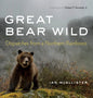Great Bear Wild: Dispatches from a Northern Rainforest - Paperback