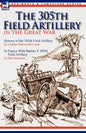 The 305th Field Artillery in the Great War: History of the 305th Field Artillery & In France With Battery F 305th Field Artillery - Paperback