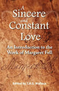 A Sincere and Constant Love: An Introduction to the Work of Margaret Fell - Paperback