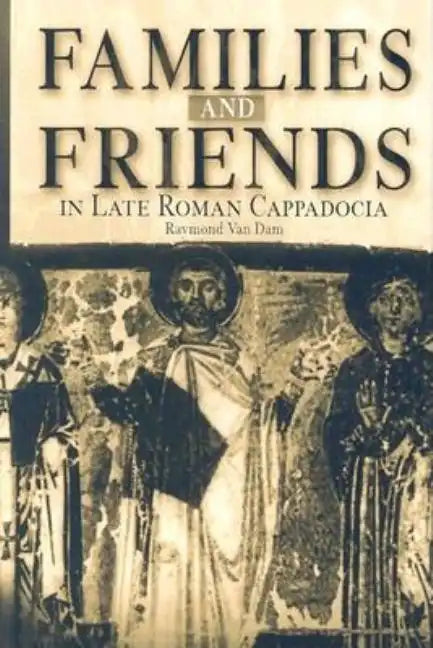 Families and Friends in Late Roman Cappadocia - Hardcover