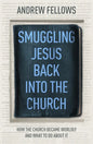 Smuggling Jesus Back Into the Church: How the Church Became Worldly and What to Do about It - Paperback
