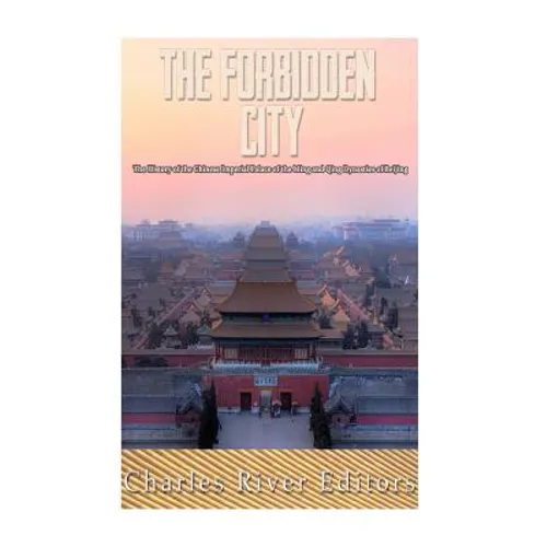 The Forbidden City: The History of the Chinese Imperial Palace of the Ming and Qing Dynasties in Beijing - Paperback