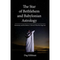 The Star of Bethlehem and Babylonian Astrology: Astronomy and Revelation Reveal What the Magi Saw - Paperback