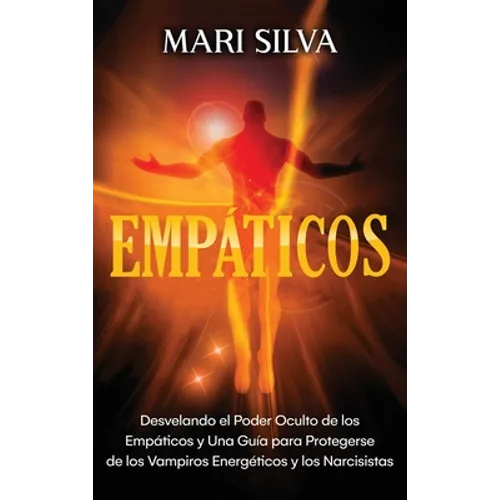 Empáticos: Desvelando el poder oculto de los empáticos y una guía para protegerse de los vampiros energéticos y los narcisistas - Hardcover