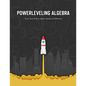 Powerleveling Algebra: Teach Yourself Basic Algebra Quickly and Efficiently Highschool Algebra Workbook - Paperback