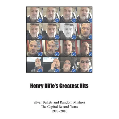 Henry Rifle's Greatest Hits: Silver Bullets and Random Misfires-The Capital Record Years (1998-2010) - Paperback