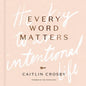 Every Word Matters: The Key to an Intentional Life - Hardcover
