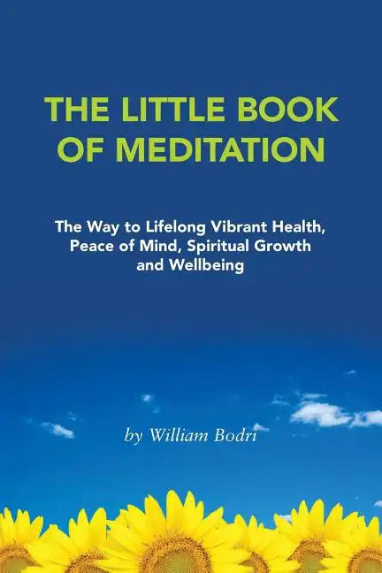 The Little Book of Meditation: The Way to Lifelong Vibrant Health, Peace of Mind, Spiritual Growth and Wellbeing - Paperback