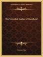 The Unveiled Ladies of Stamboul - Paperback