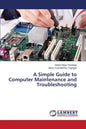 A Simple Guide to Computer Maintenance and Troubleshooting - Paperback