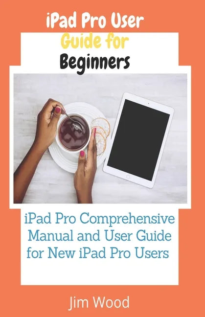 iPad Pro User Guide for Beginners: iPad Pro Comprehensive Manual and User Guide for New iPad Pro Users - Paperback