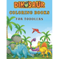 Dinosaur Coloring Books For Toddlers: A toddlers coloring books ( boys & girls or any preschoolers ages 2-4, 4-8 who like dinosaurs) with 40 Cute Dino - Paperback