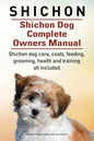 Shichon. Shichon Dog Complete Owners Manual. Shichon dog care, costs, feeding, grooming, health and training all included. - Paperback