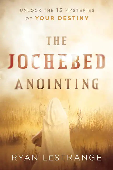 The Jochebed Anointing: Unlock the 15 Mysteries of Your Destiny - Paperback