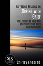 Six-Word Lessons on Coping with Grief: 100 Lessons to Help You and Your Loved Ones Deal with Loss - Paperback