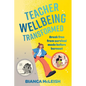 Teacher Wellbeing Transformed: Break Free From Survival Mode Before Burnout - Paperback