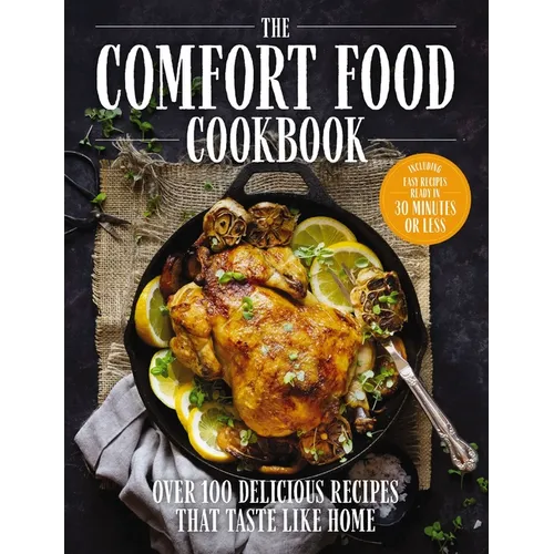 The Comfort Food Cookbook: Over 100 Recipes That Taste Like Home - Hardcover