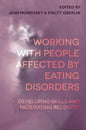 Working with People Affected by Eating Disorders: Developing Skills and Facilitating Recovery - Paperback