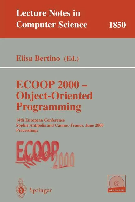 ECOOP 2000 - Object-Oriented Programming: 14th European Conference Sophia Antipolis and Cannes, France, June 12-16, 2000 Proceedings - Paperback