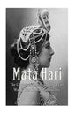 Mata Hari: The Controversial Life and Legacy of World War I's Most Famous Spy - Paperback
