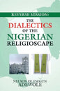 Reverse Mission: the Dialectics of the Nigerian Religioscape - Paperback